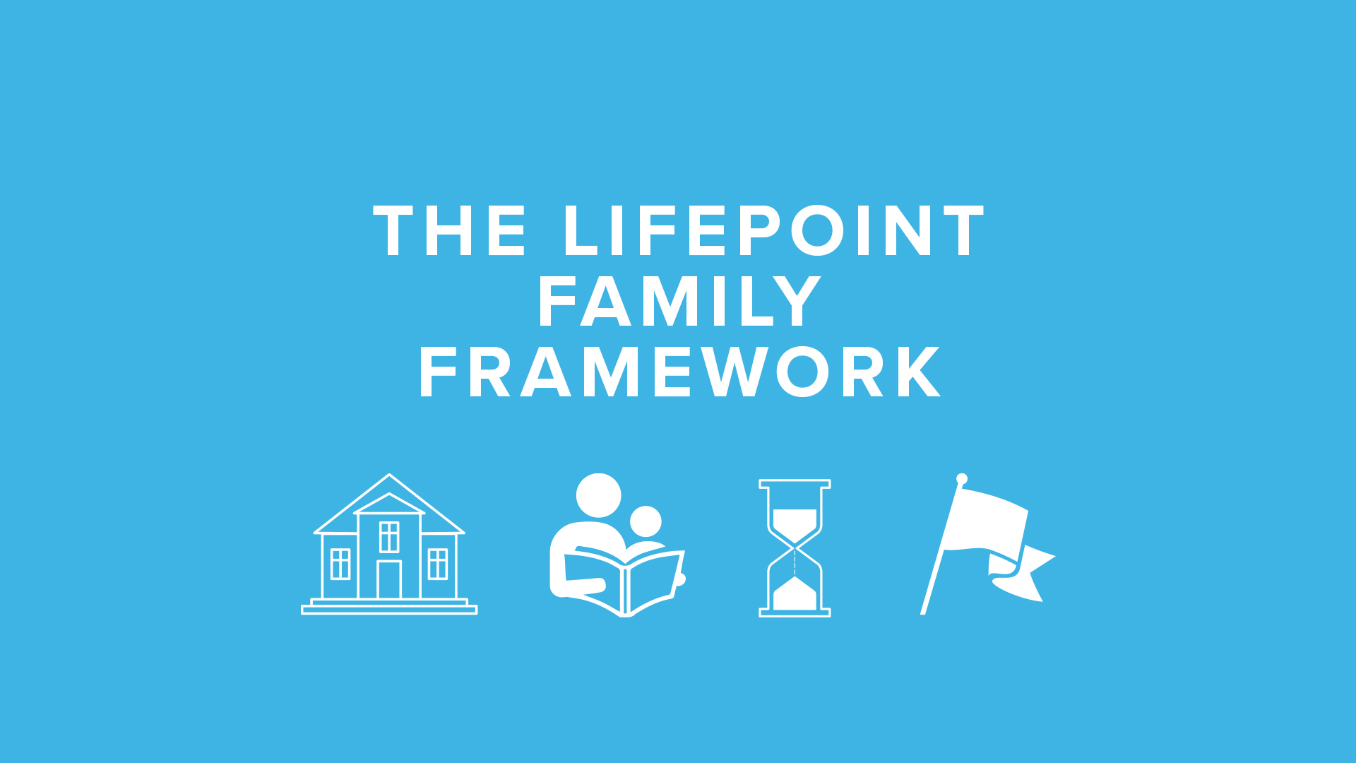 The Lifepoint Family Framework Lifepoint Church
